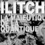 Ilitch - Maieutique De La Quantique
