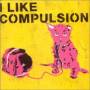 Compulsion - I Like Compulsion And Compulsion Likes Me