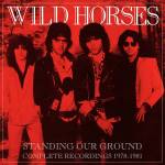 Wild Horses - Standing Our Ground: Complete Recordings 1978-1981