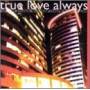 True Love Always - When Will You Be Mine