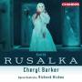 Hickox / Barker / La Spina / Martin / + - Rusalka