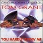 tom Grant - You Hardly Know Me