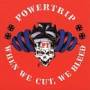 Powertrip - When We Cut,we Bleed