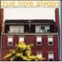 True Love Always - Hopefully