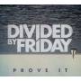 Divided By Friday - Prove It
