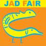 Jad Fair - His Name Itself Is Music