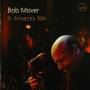Bob Mover - It Amazes Me...