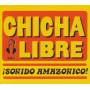 Chicha Libre - Sonido Amazonico