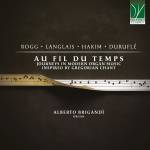 Alberto Brigandi - Au Fil du Temps: Journeys in Modern Organ Music In