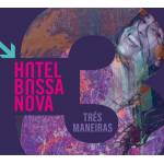 Hotel Bossa Nova - Tres Maneiras (Digipak)