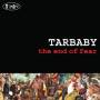 Tarbaby - The End Of Fear