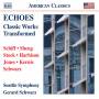 Gerard Schwarz / Seattle Symphony Orchestra - Echoes-Classic Works Transformed