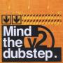 MIND THE DUBSTEP - Mind The Dubstep Vol.2