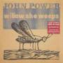 John Power - Willow She Weeps