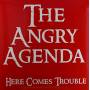 Angry Agenda - Here Comes Trouble