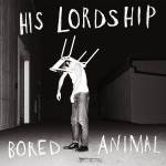 His Lordship - Bored Animal (Ltd. White LP)