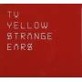 Tv Yellow - Strange Ears