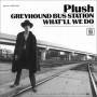 Plush - Greyhound Bus Station/what'll