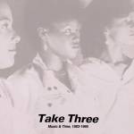 TAKE THREE - Music & Time, 1983-1985