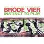Brde Vier - Instinct to play