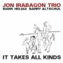 Irabagon / helias / altschul - It Takes All Kinds