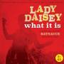 Lady Daisey - What It Is