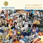 Ariel Sharratt & Mathias Kom - NEVER WORK (Gold Edition)