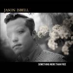 Jason Isbell - Something More Than Free (10 Year Anniversary Edit