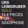 Urs Leimgruber - 13 Pieces For Saxophone