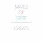 Mates Of State - Greats