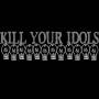 Kill Your Idols - Kill Your Idols