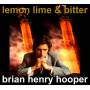 Brian Henry Hooper - Lemon,lime & Bitter