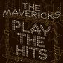 THE MAVERICKS - Play The Hits