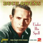 Buck Owens - Under His Spell. the First Five Years 1956-1961