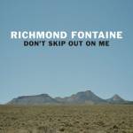 Richmond Fontaine - Don't Skip Out On Me